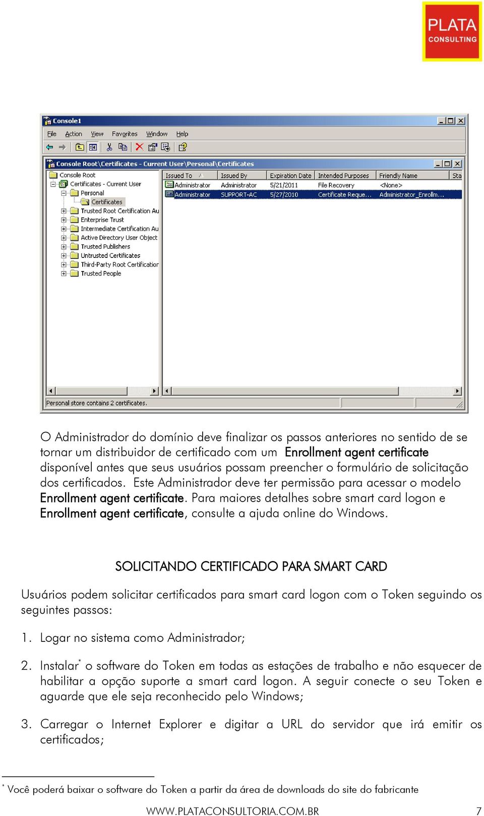 Para maiores detalhes sobre smart card logon e Enrollment agent certificate, consulte a ajuda online do Windows.