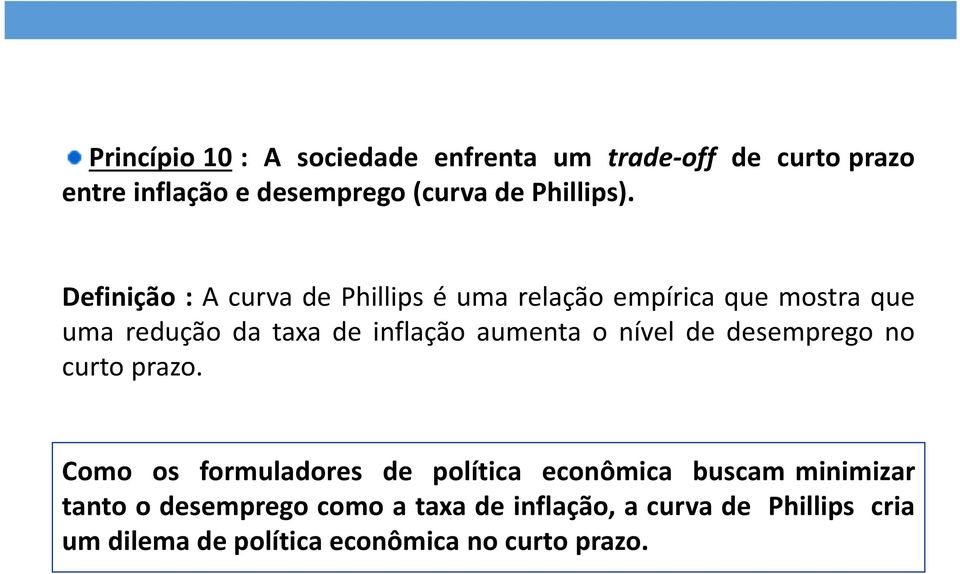 Definição : A curva de Phillips é uma relação empírica que mostra que uma redução da taxa de inflação