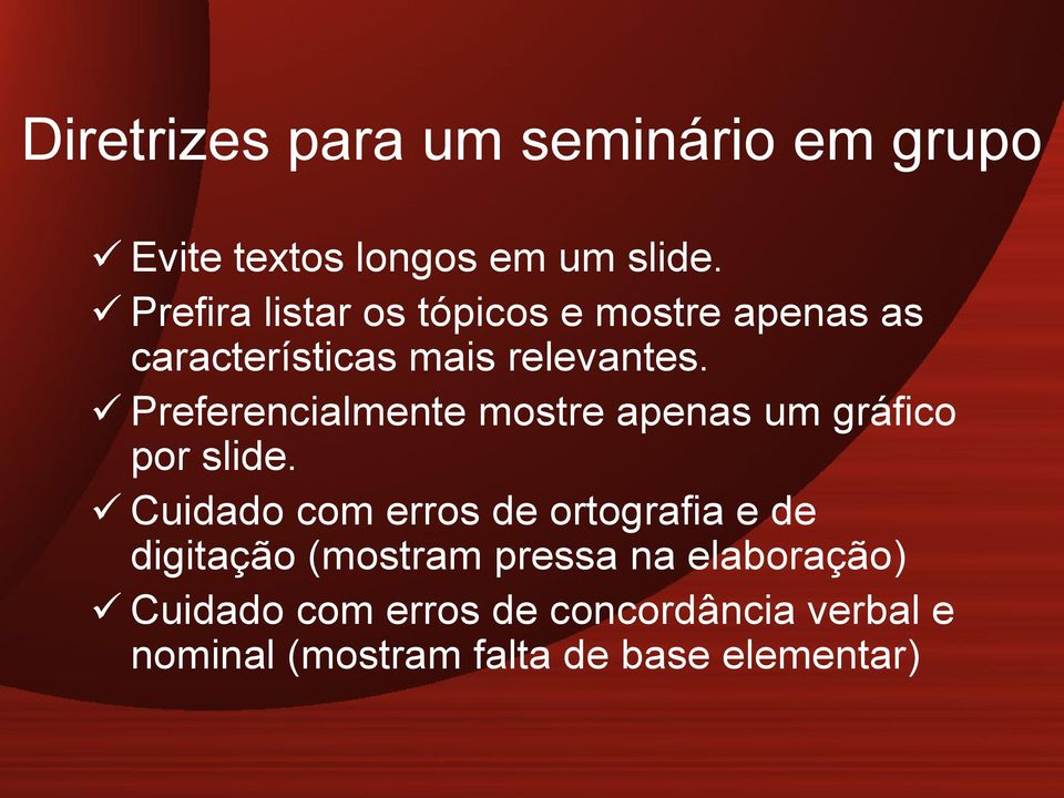 Preferencialmente mostre apenas um gráfico por slide.