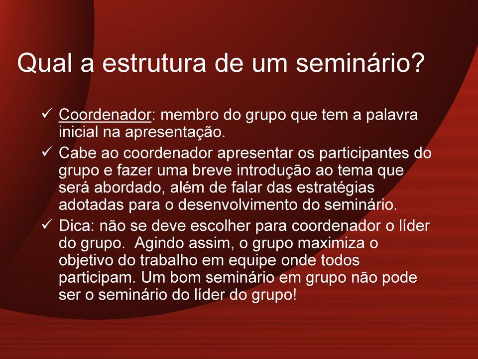 das estratégias adotadas para o desenvolvimento do seminário. Dica: não se deve escolher para coordenador o líder do grupo.