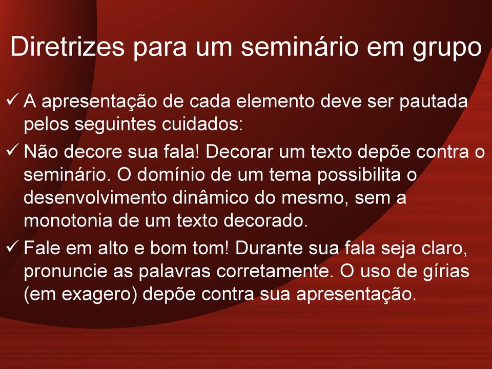 O domínio de um tema possibilita o desenvolvimento dinâmico do mesmo, sem a monotonia de um texto