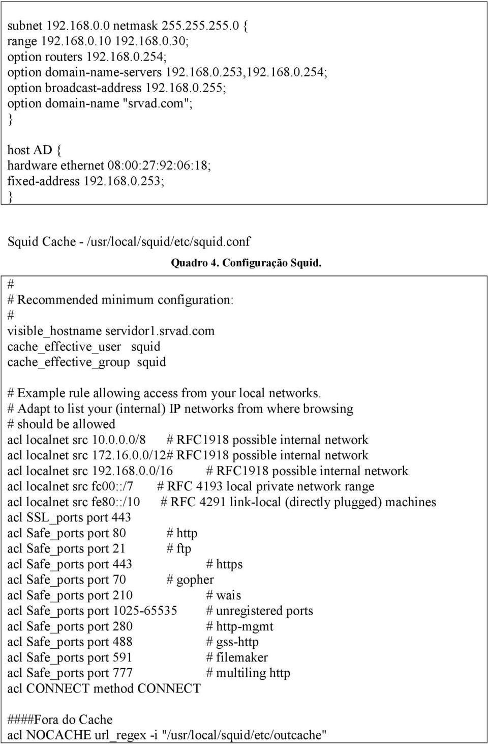 srvad.com cache_effective_user squid cache_effective_group squid Quadro 4. Configuração Squid. # Example rule allowing access from your local networks.