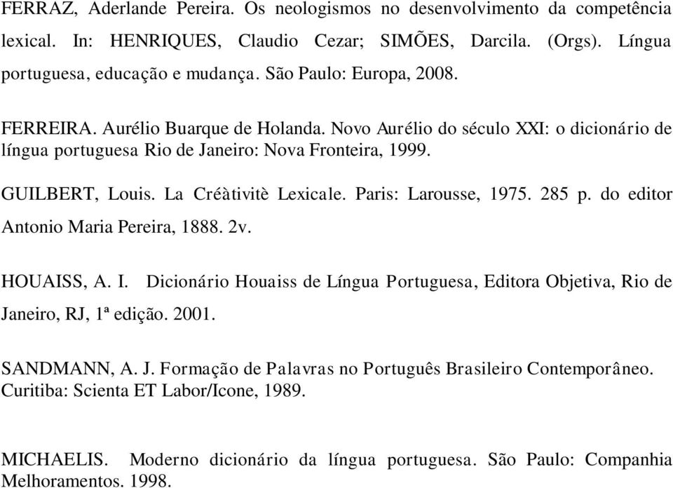 La Créàtivitè Lexicale. Paris: Larousse, 1975. 285 p. do editor Antonio Maria Pereira, 1888. 2v. HOUAISS, A. I.