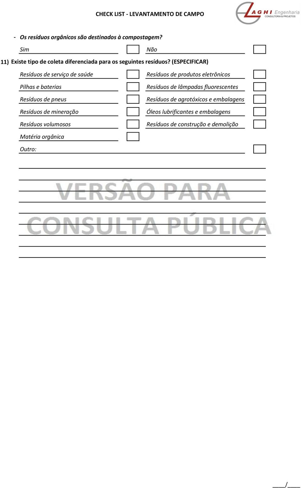 (ESPECIFICAR) Resíduos de serviço de saúde Pilhas e baterias Resíduos de pneus Resíduos de mineração Resíduos