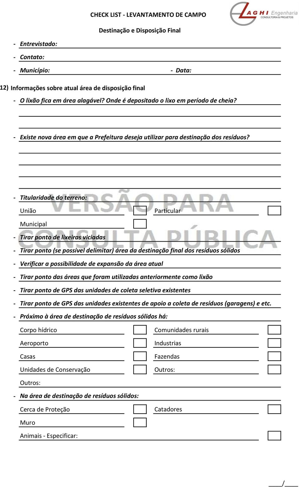 Titularidade do terreno: União Particular Municipal Tirar ponto de lixeiras viciadas Tirar ponto (se possível delimitar) área da destinação final dos resíduos sólidos Verificar a possibilidade de