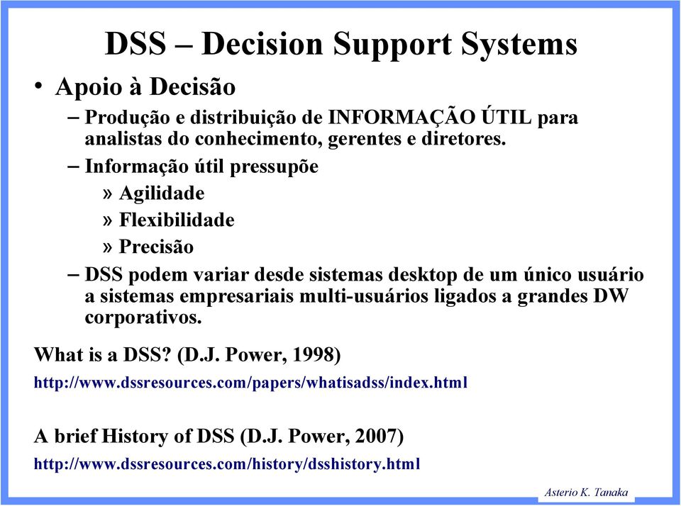 Informação útil pressupõe» Agilidade» Flexibilidade» Precisão DSS podem variar desde sistemas desktop de um único usuário a
