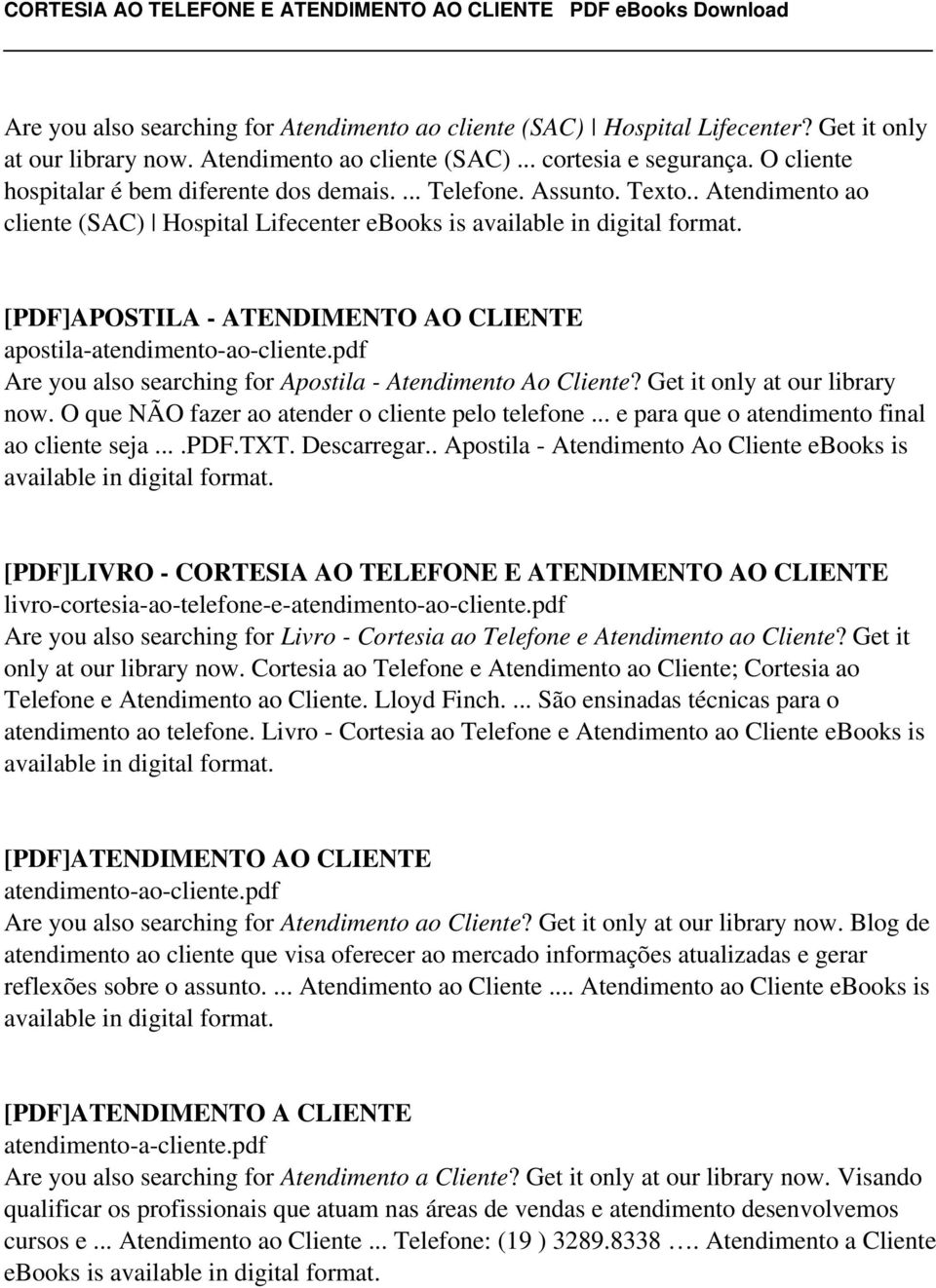 . Atendimento ao cliente (SAC) Hospital Lifecenter ebooks is [PDF]APOSTILA - ATENDIMENTO AO CLIENTE apostila-atendimento-ao-cliente.pdf Are you also searching for Apostila - Atendimento Ao Cliente?