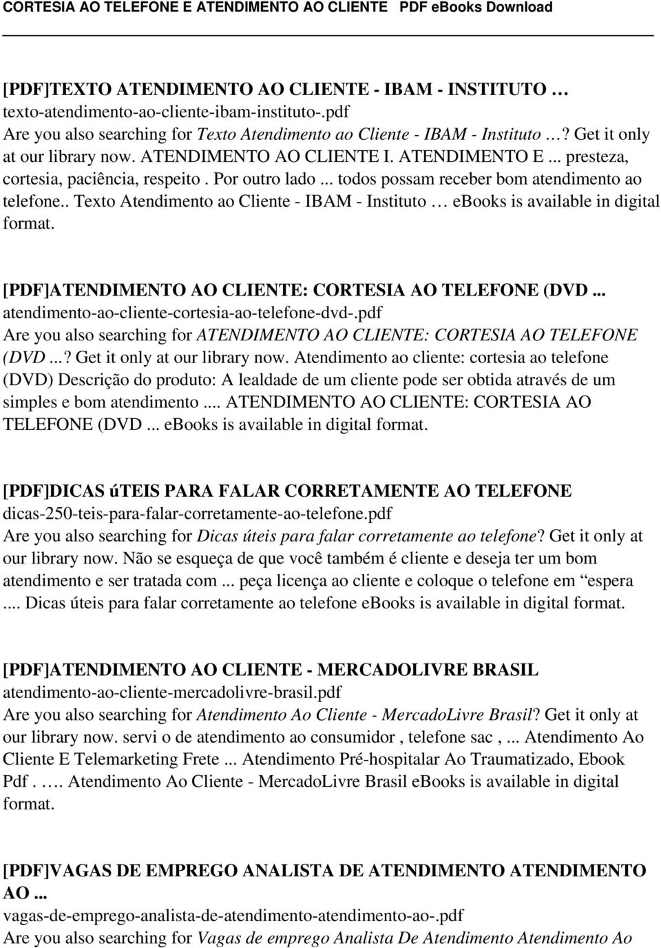 . Texto Atendimento ao Cliente - IBAM - Instituto ebooks is available in digital format. [PDF]ATENDIMENTO AO CLIENTE: CORTESIA AO TELEFONE (DVD... atendimento-ao-cliente-cortesia-ao-telefone-dvd-.