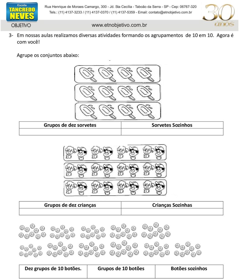 Agrupe os conjuntos abaixo: Grupos de dez sorvetes Sorvetes Sozinhos