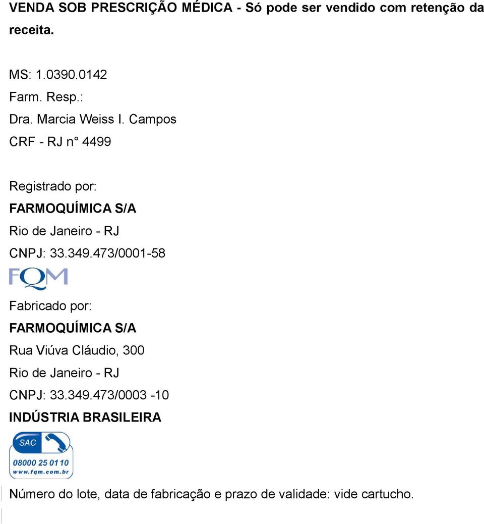 Campos CRF - RJ n 4499 Registrado por: FARMOQUÍMICA S/A Rio de Janeiro - RJ CNPJ: 33.349.