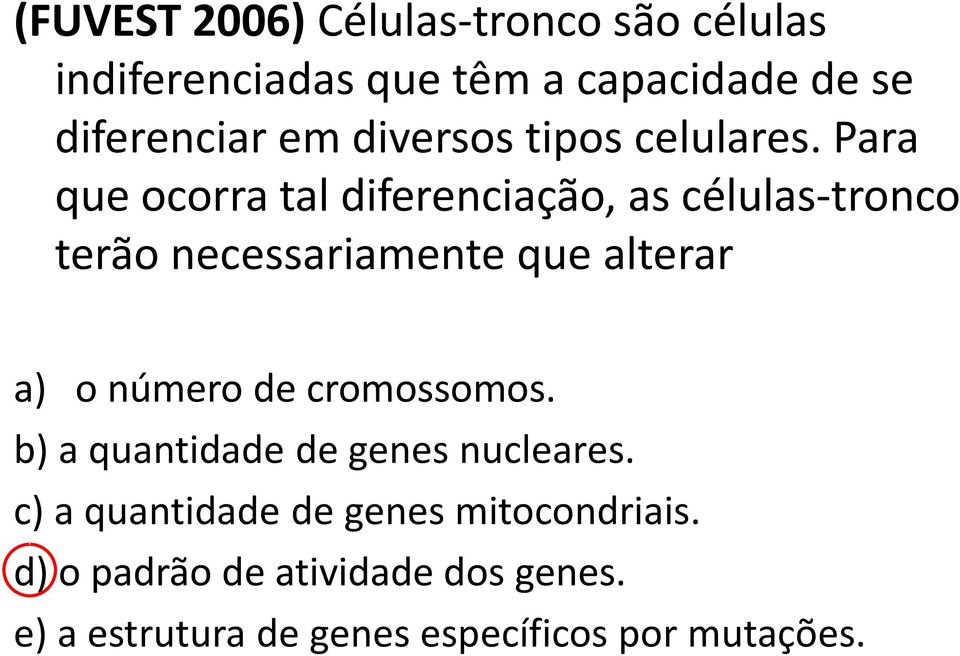 Para que ocorra tal diferenciação, as células-tronco terão necessariamente que alterar a) o número