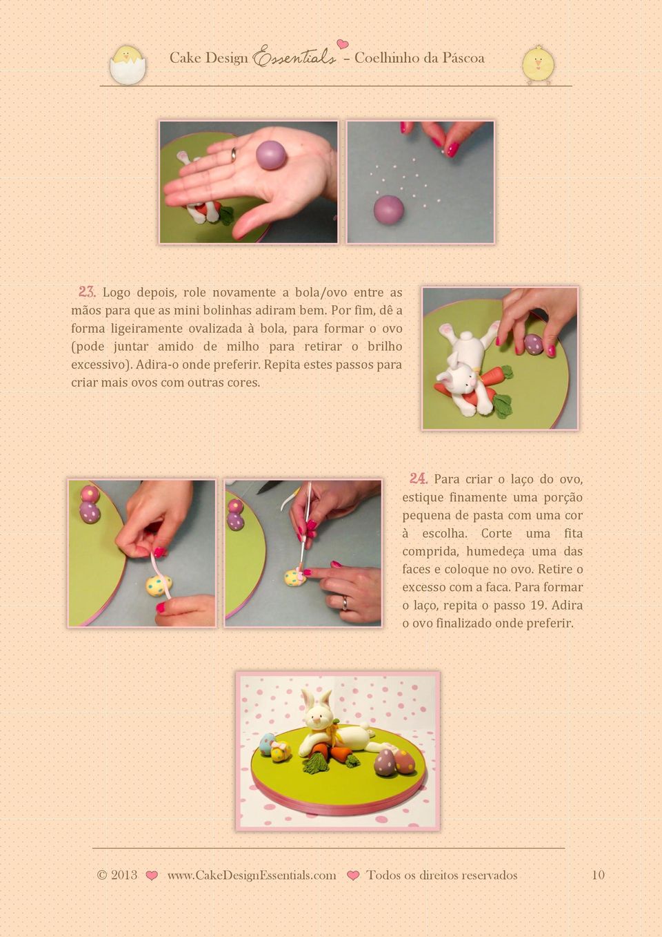 Repita estes passos para criar mais ovos com outras cores. 24. Para criar o laço do ovo, estique finamente uma porção pequena de pasta com uma cor à escolha.