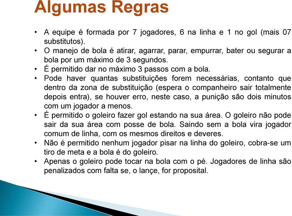 Pode haver quantas substituições forem necessárias, contanto que dentro da zona de substituição (espera o companheiro sair totalmente depois entra), se houver erro, neste caso, a punição são dois