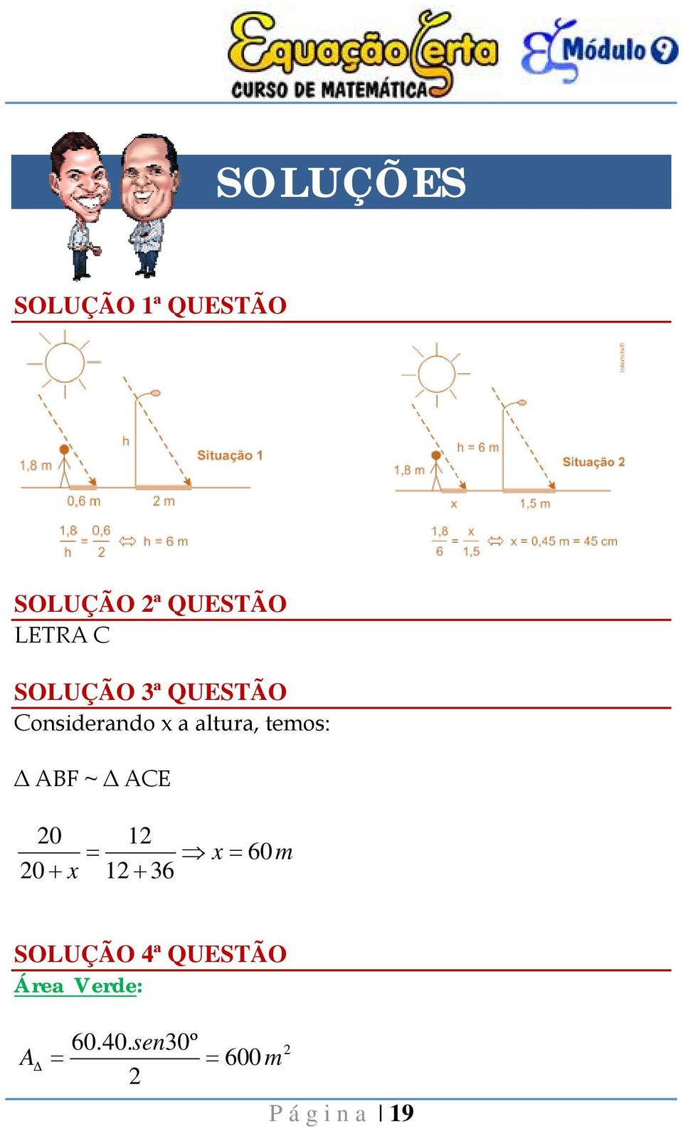 altura, temos: Δ ABF ~ Δ ACE 0 1 x 60 m 0 x 1 36