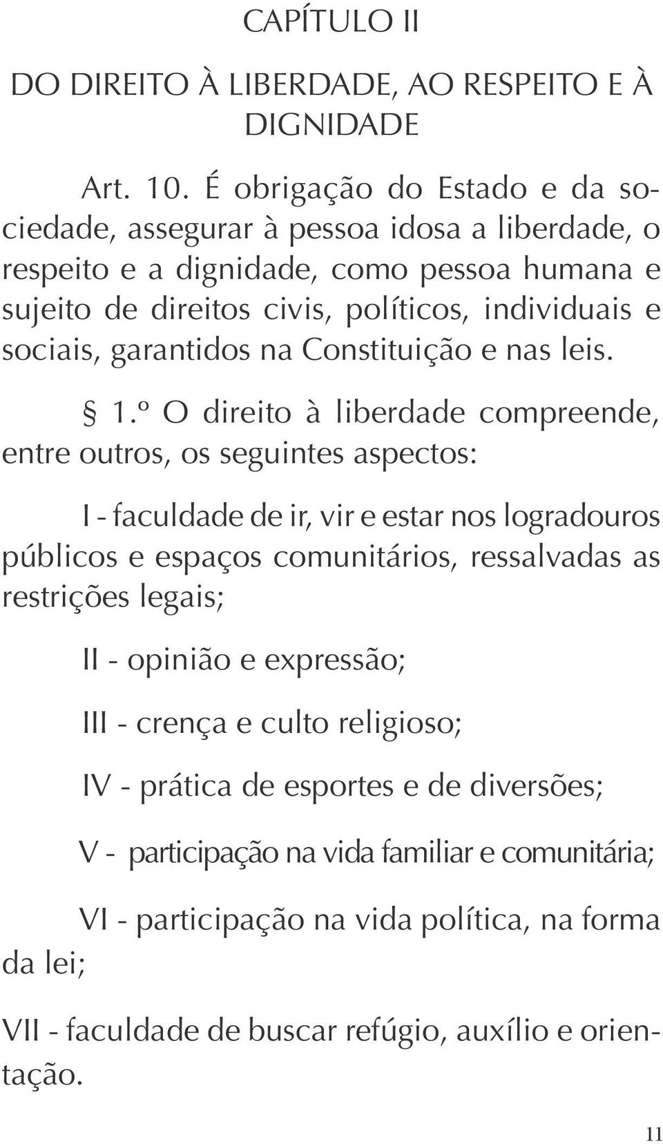 garantidos na Constituição e nas leis. 1.