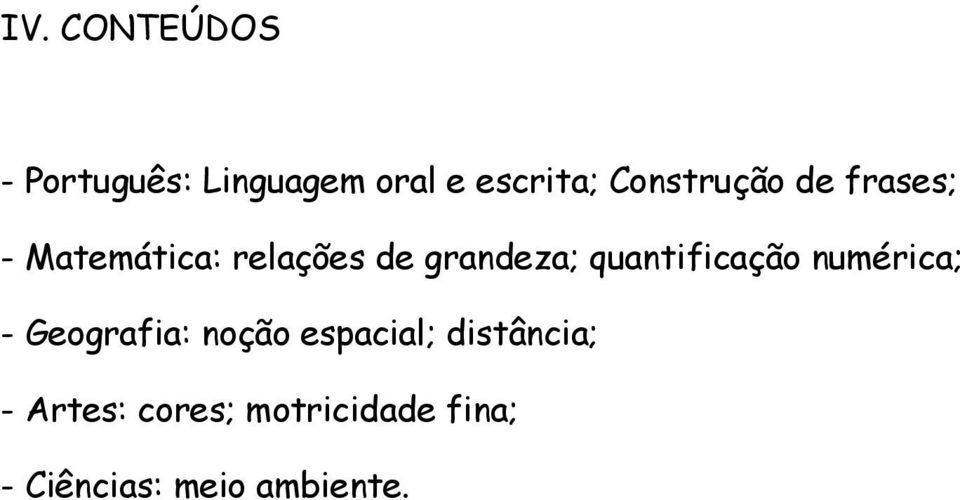 quantificação numérica; - Geografia: noção espacial;