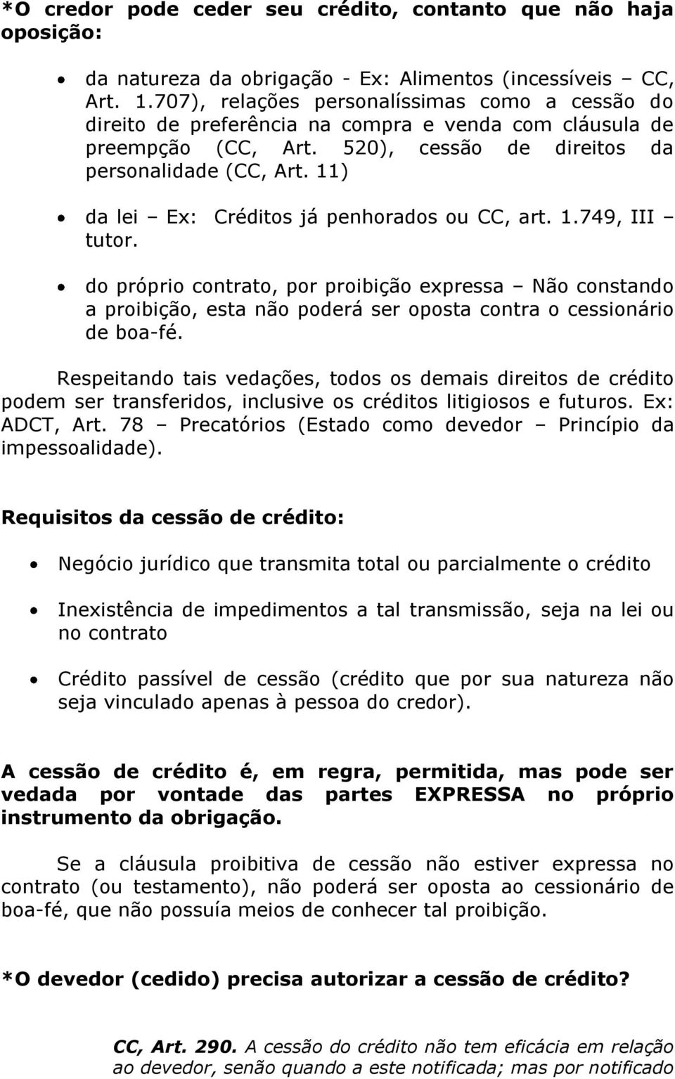 11) da lei Ex: Créditos já penhorados ou CC, art. 1.749, III tutor. do próprio contrato, por proibição expressa Não constando a proibição, esta não poderá ser oposta contra o cessionário de boa-fé.