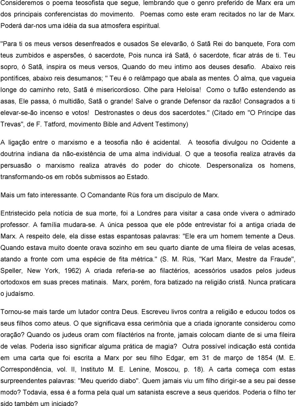 "Para ti os meus versos desenfreados e ousados Se elevarão, ó Satã Rei do banquete, Fora com teus zumbidos e aspersões, ó sacerdote, Pois nunca irá Satã, ó sacerdote, ficar atrás de ti.