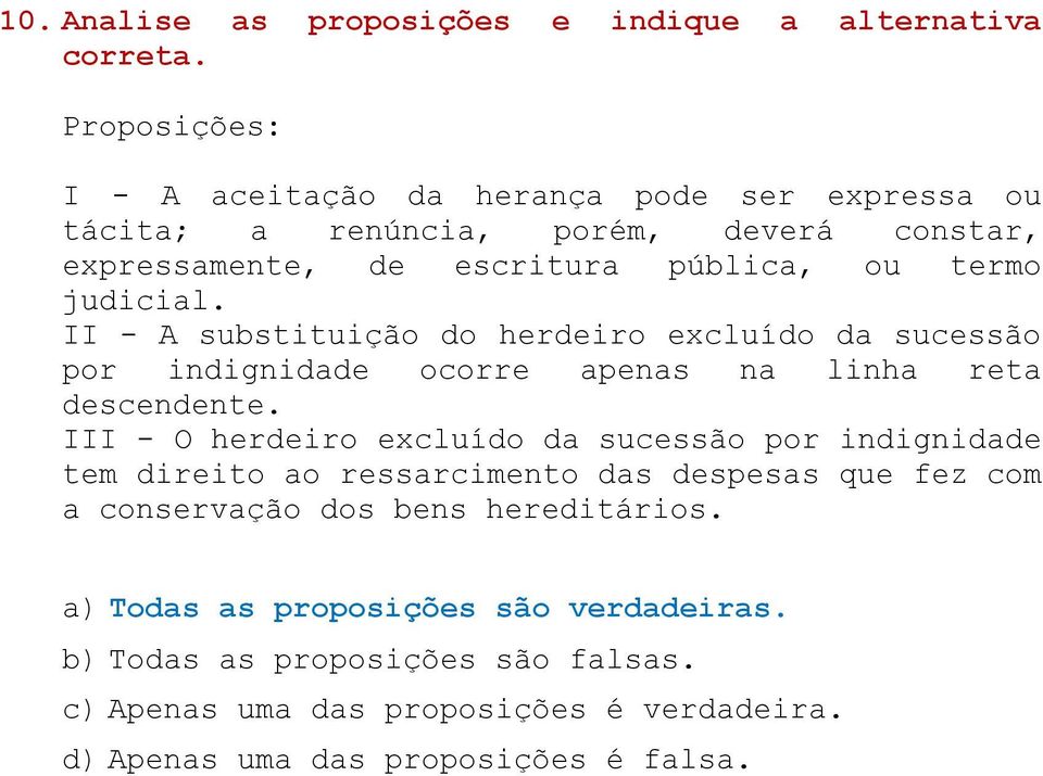 II - A substituição do herdeiro excluído da sucessão por indignidade ocorre apenas na linha reta descendente.