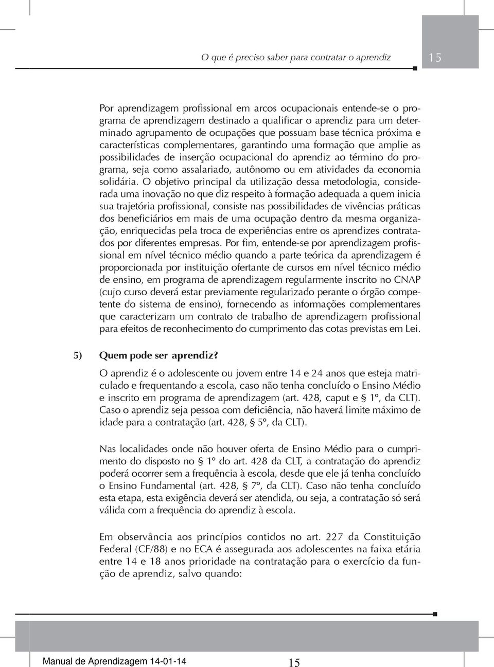 programa, seja como assalariado, autônomo ou em atividades da economia solidária.