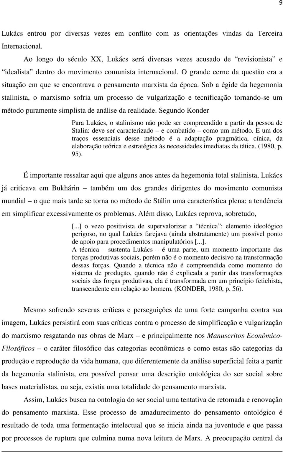 O grande cerne da questão era a situação em que se encontrava o pensamento marxista da época.