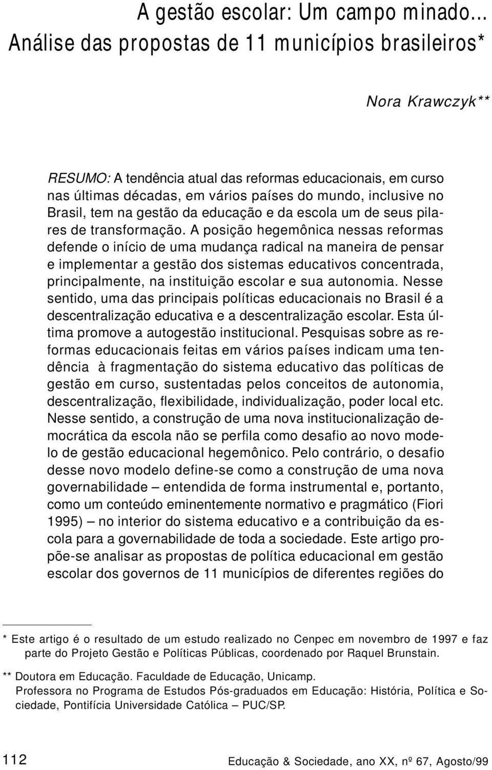 Brasil, tem na gestão da educação e da escola um de seus pilares de transformação.