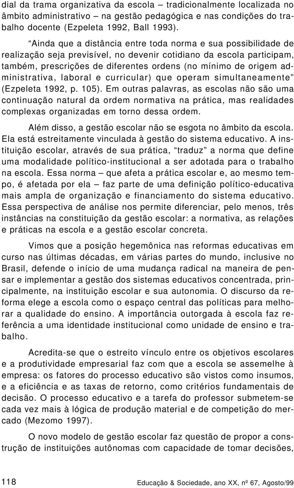 administrativa, laboral e curricular) que operam simultaneamente (Ezpeleta 1992, p. 105).