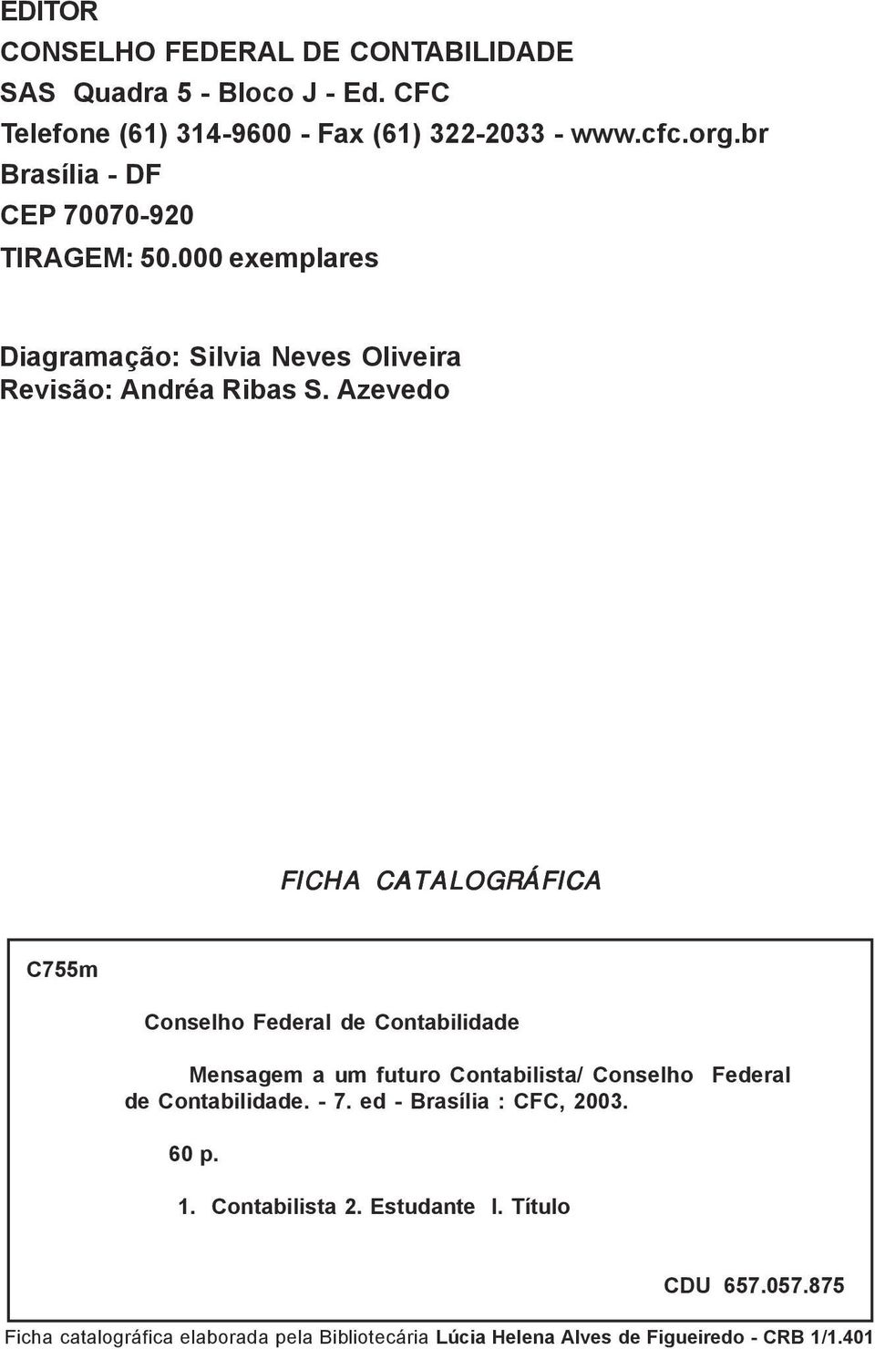 Azevedo FICHA CATALOGRÁFICA C755m Conselho Federal de Contabilidade Mensagem a um futuro Contabilista/ Conselho Federal de Contabilidade. - 7.