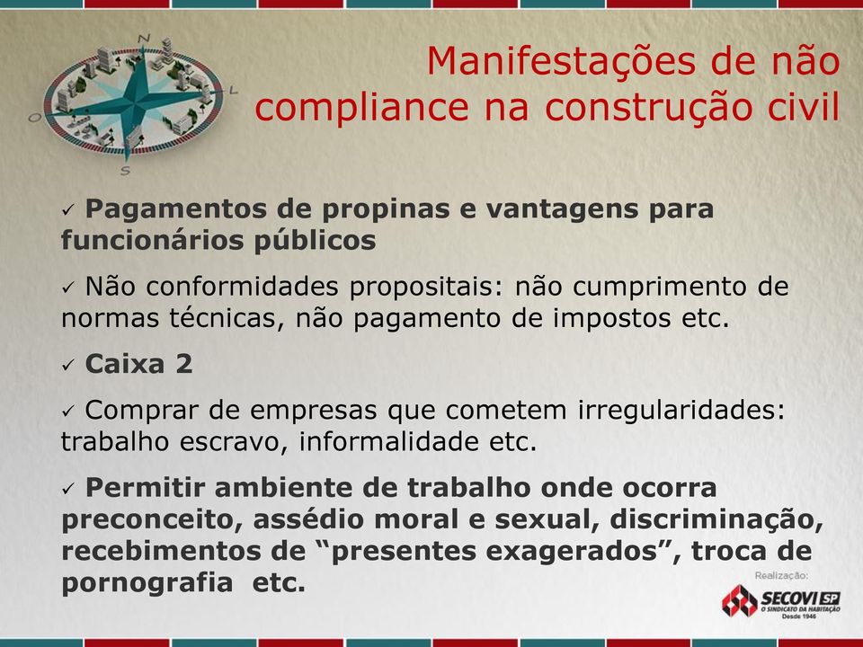 Caixa 2 Comprar de empresas que cometem irregularidades: trabalho escravo, informalidade etc.