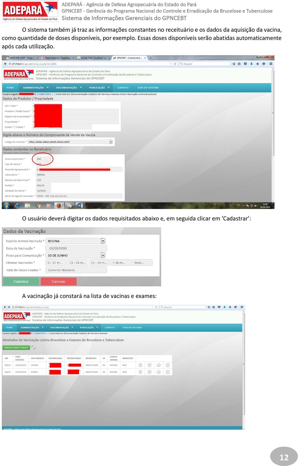 Essas doses disponíveis serão abatidas automaticamente após cada utilização.