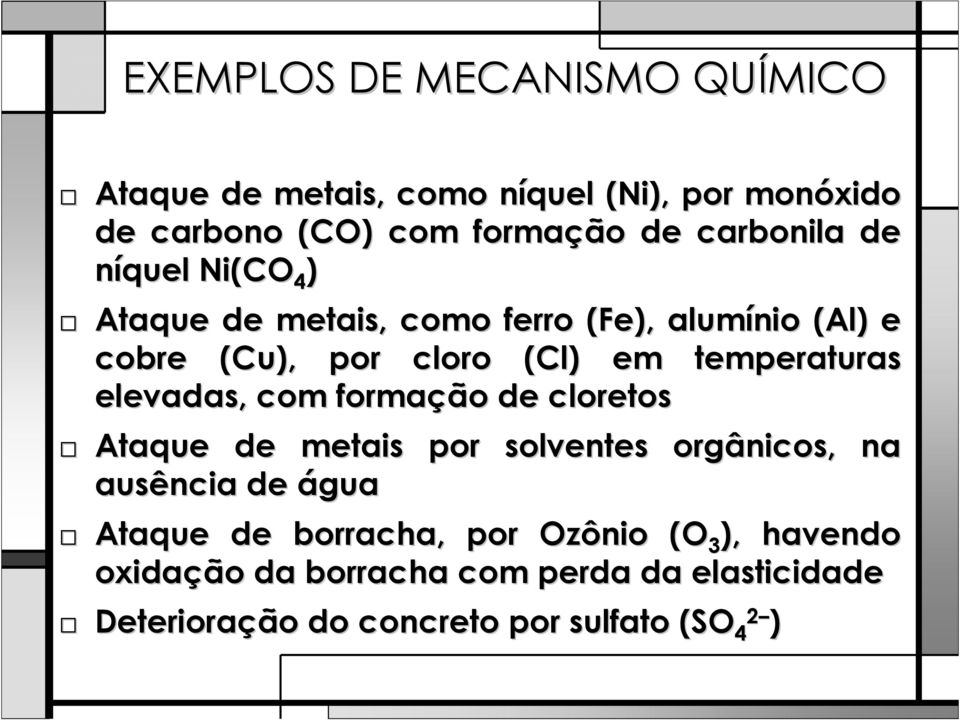 em temperaturas elevadas, com formação de cloretos Ataque de metais por solventes orgânicos, na ausência de água Ataque de