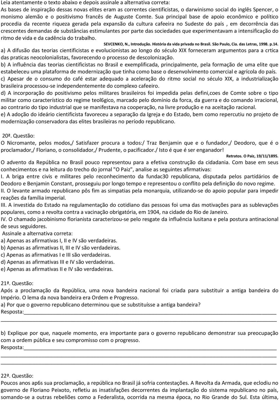 Sua principal base de apoio econômico e político procedia da recente riqueza gerada pela expansão da cultura cafeeira no Sudeste do país, em decorrência das crescentes demandas de substâncias