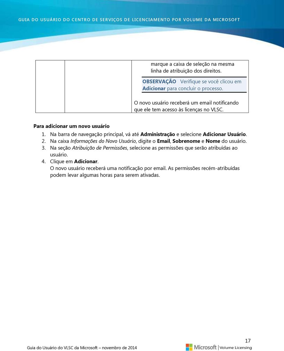 Para adicionar um novo usuário 1. Na barra de navegação principal, vá até Administração e selecione Adicionar Usuário. 2.