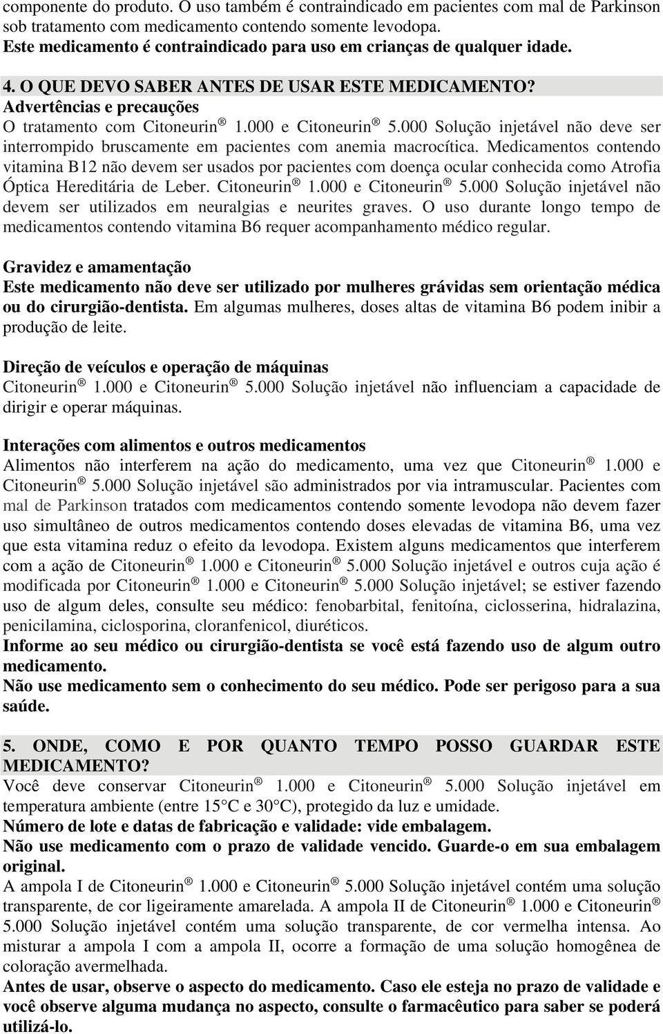 000 e Citoneurin 5.000 Solução injetável não deve ser interrompido bruscamente em pacientes com anemia macrocítica.