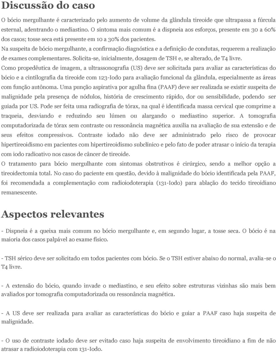 Na suspeita de bócio mergulhante, a confirmação diagnóstica e a definição de condutas, requerem a realização de exames complementares.