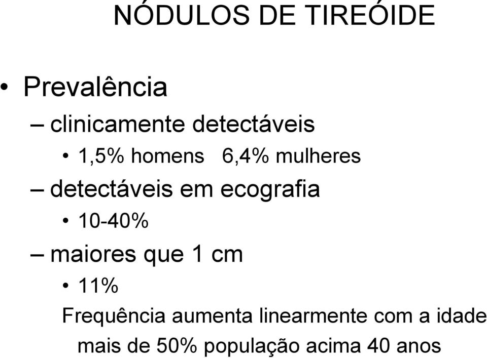 ecografia 10-40% maiores que 1 cm 11% Frequência