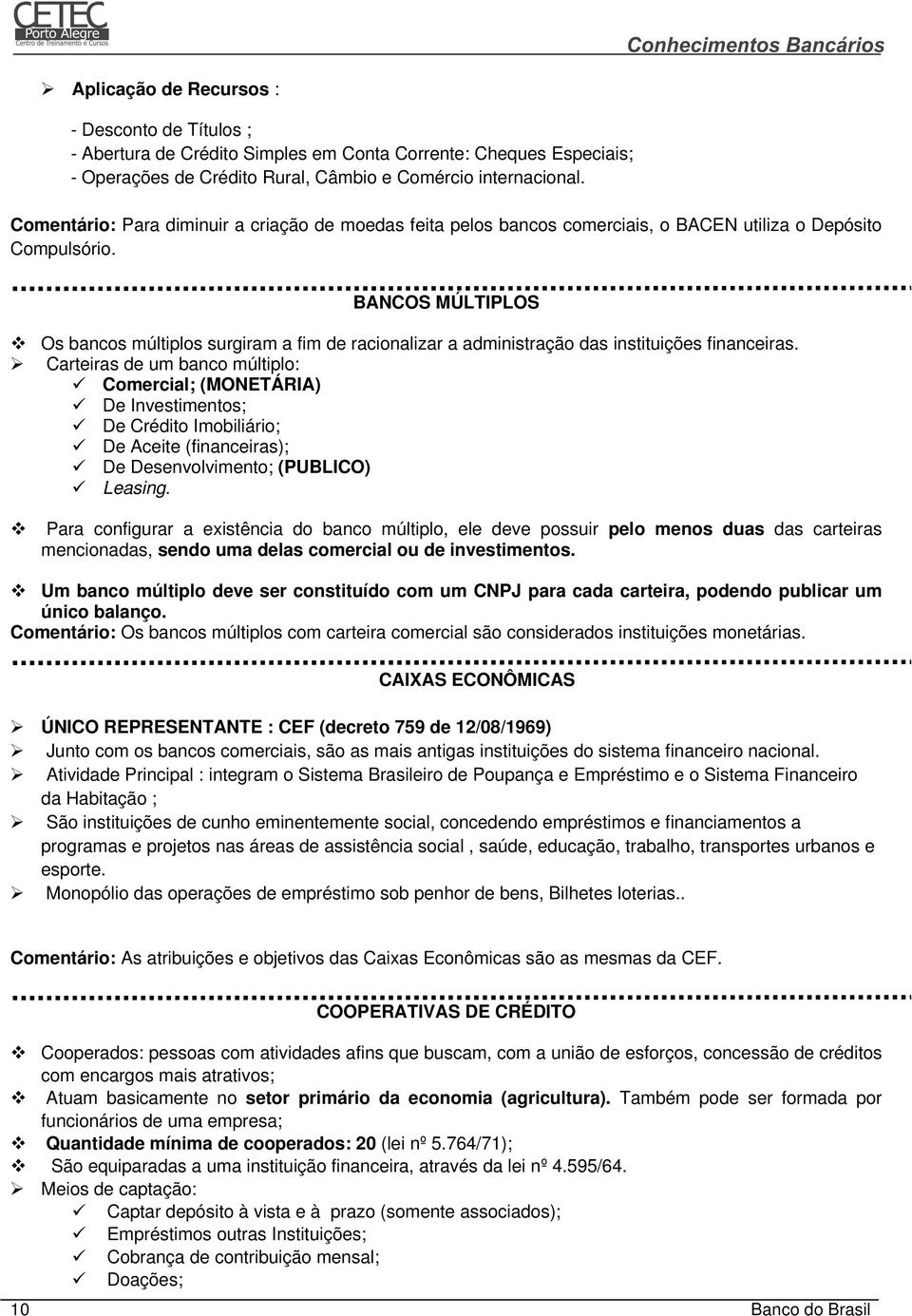 BANCOS MÚLTIPLOS Os bancos múltiplos surgiram a fim de racionalizar a administração das instituições financeiras.