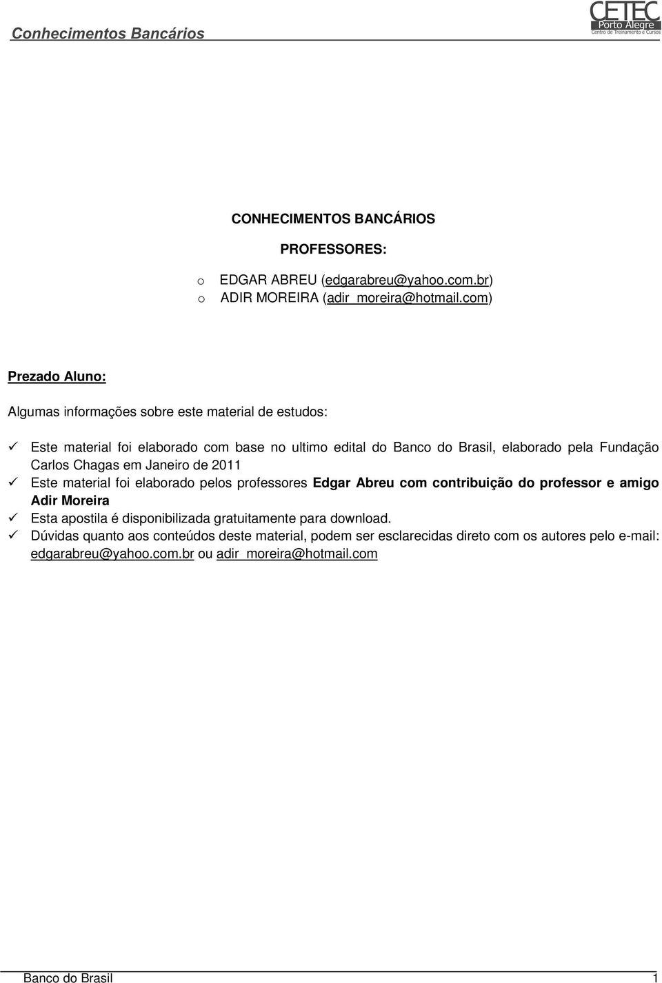 Fundação Carlos Chagas em Janeiro de 2011 Este material foi elaborado pelos professores Edgar Abreu com contribuição do professor e amigo Adir Moreira Esta apostila