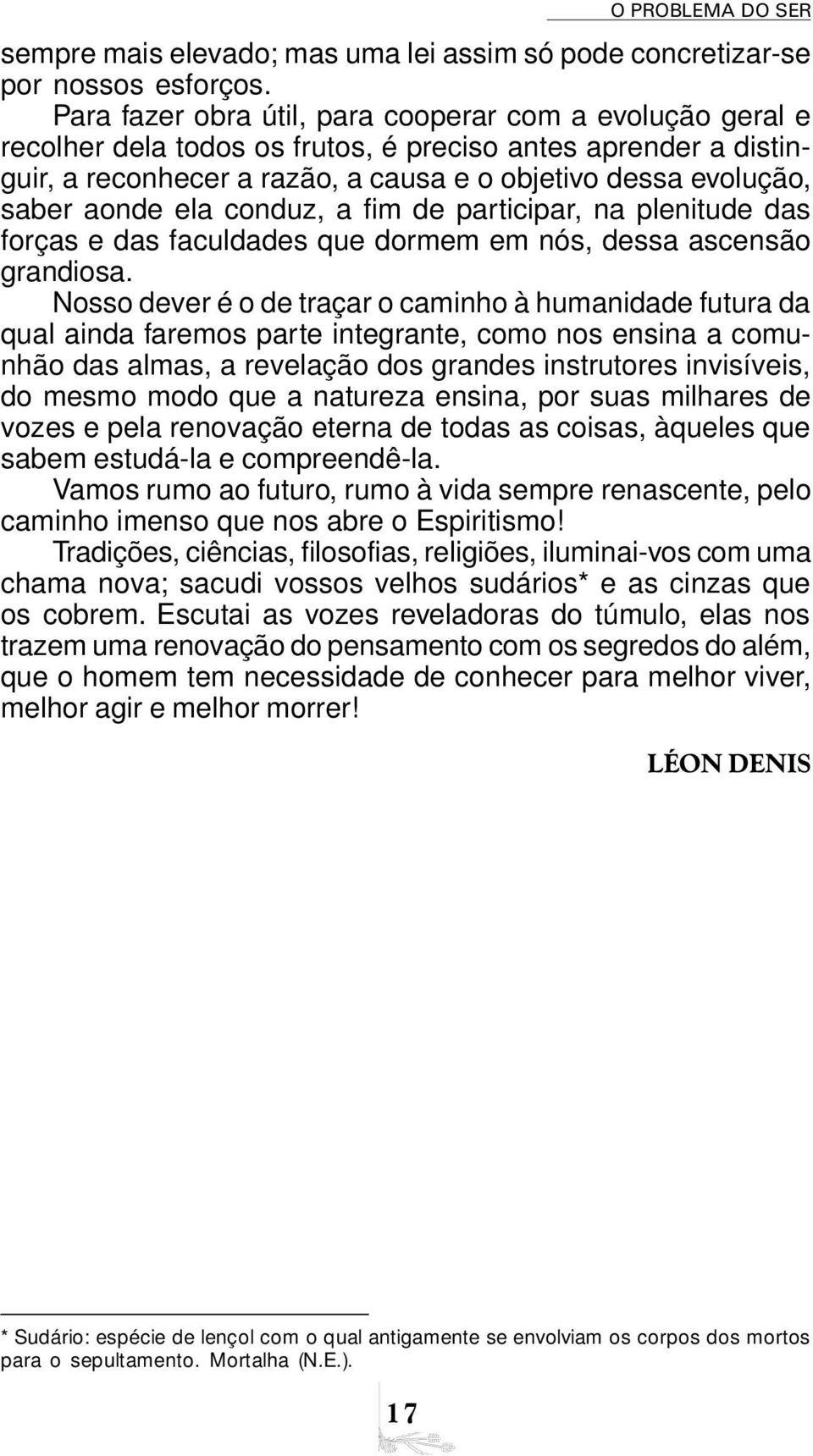 ela conduz, a fim de participar, na plenitude das forças e das faculdades que dormem em nós, dessa ascensão grandiosa.