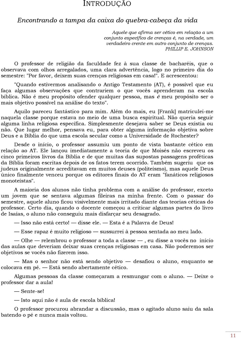 JOHNSON O professor de religião da faculdade fez à sua classe de bacharéis, que o observava com olhos arregalados, uma clara advertência, logo no primeiro dia do semestre: "Por favor, deixem suas