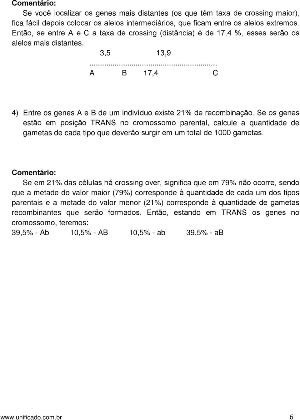 Se os genes estão em posição TRANS no cromossomo parental, calcule a quantidade de gametas de cada tipo que deverão surgir em um total de 1000 gametas.