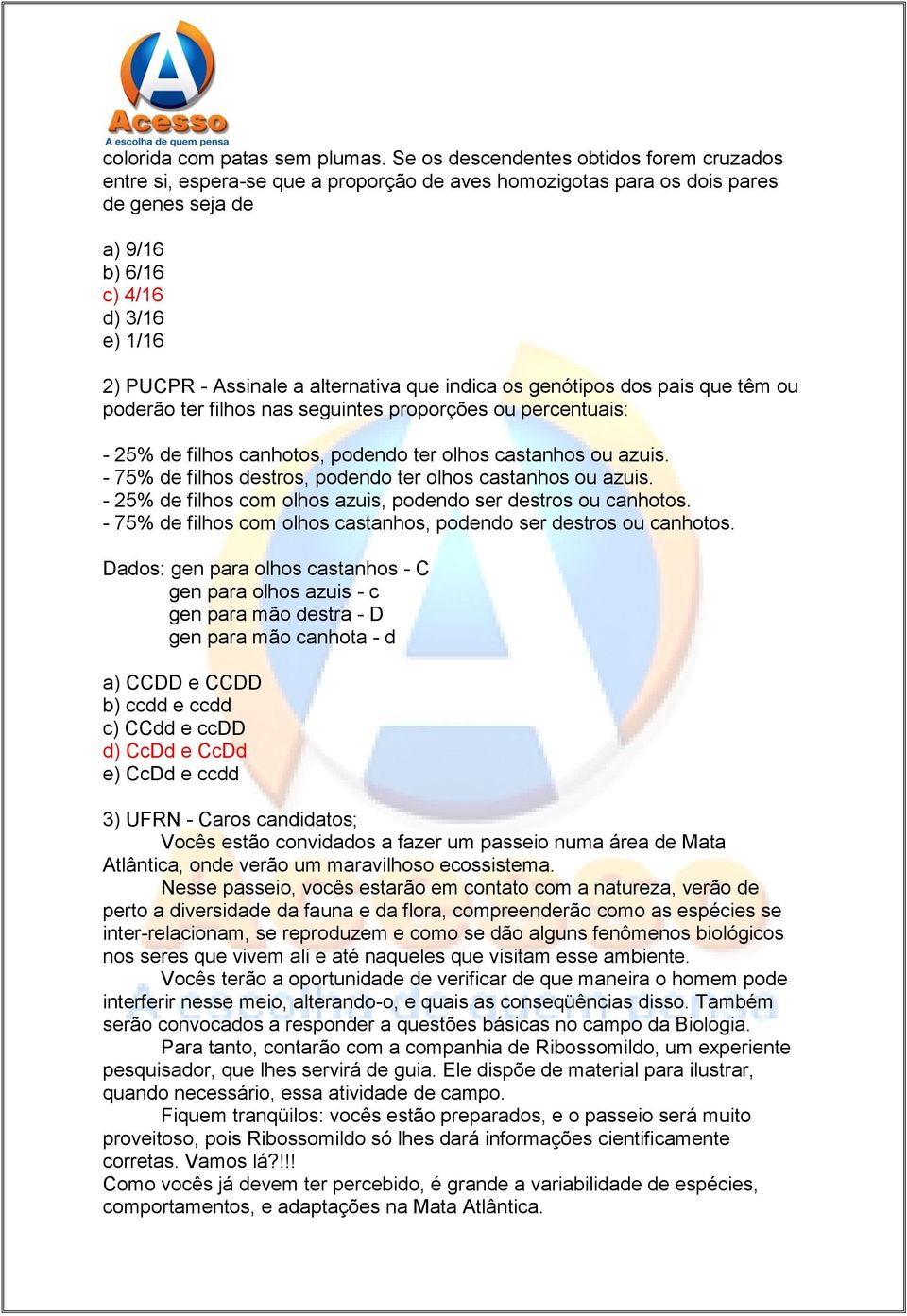 alternativa que indica os genótipos dos pais que têm ou poderão ter filhos nas seguintes proporções ou percentuais: - 25% de filhos canhotos, podendo ter olhos castanhos ou azuis.