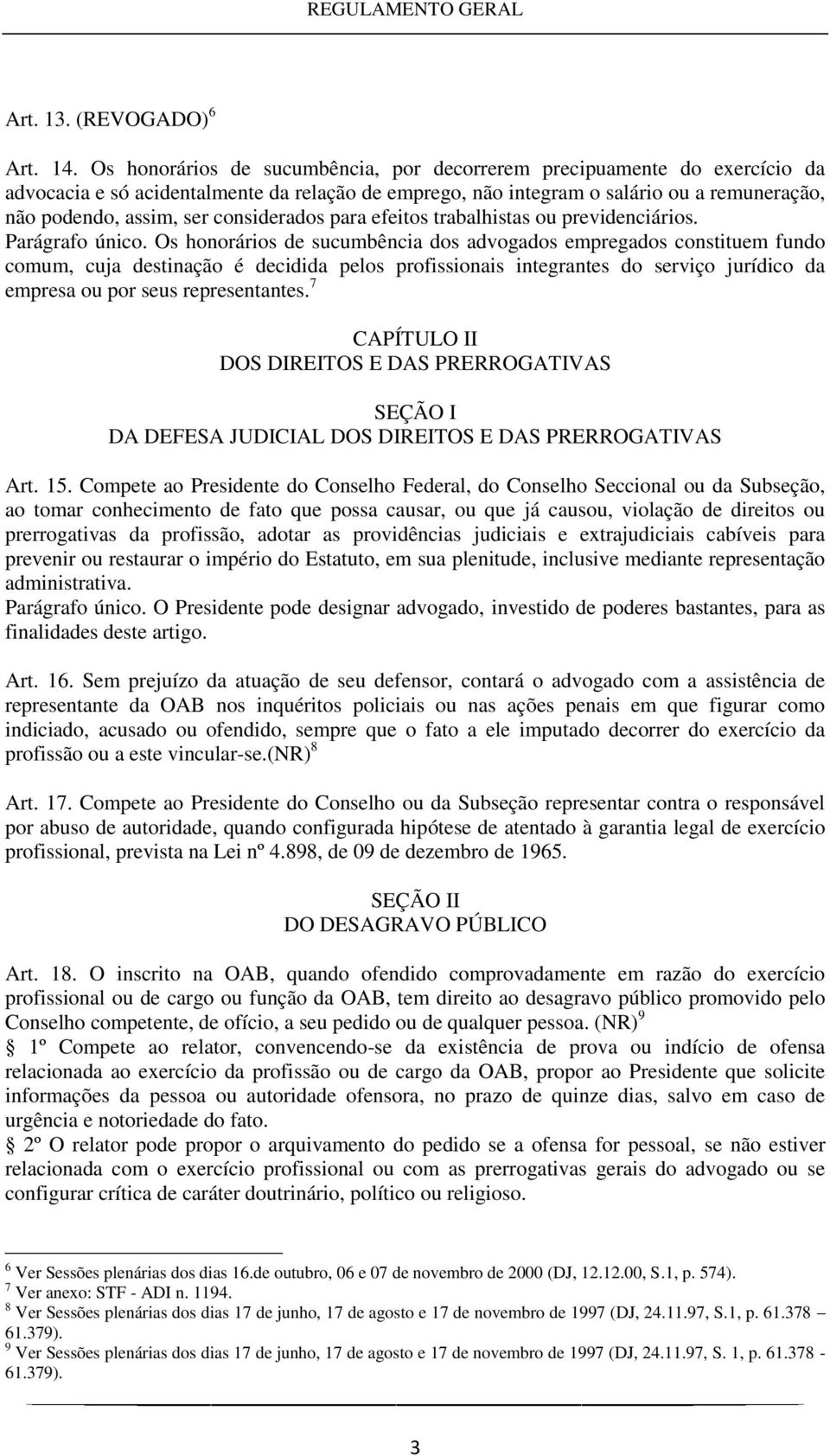 considerados para efeitos trabalhistas ou previdenciários. Parágrafo único.