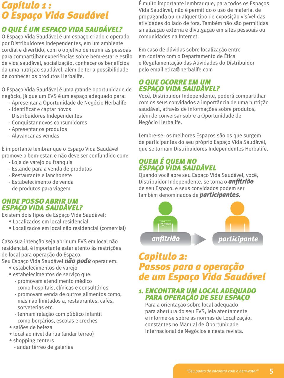 bem-estar e estilo de vida saudável, socialização, conhecer os benefícios da uma nutrição saudável, além de ter a possibilidade de conhecer os produtos Herbalife.