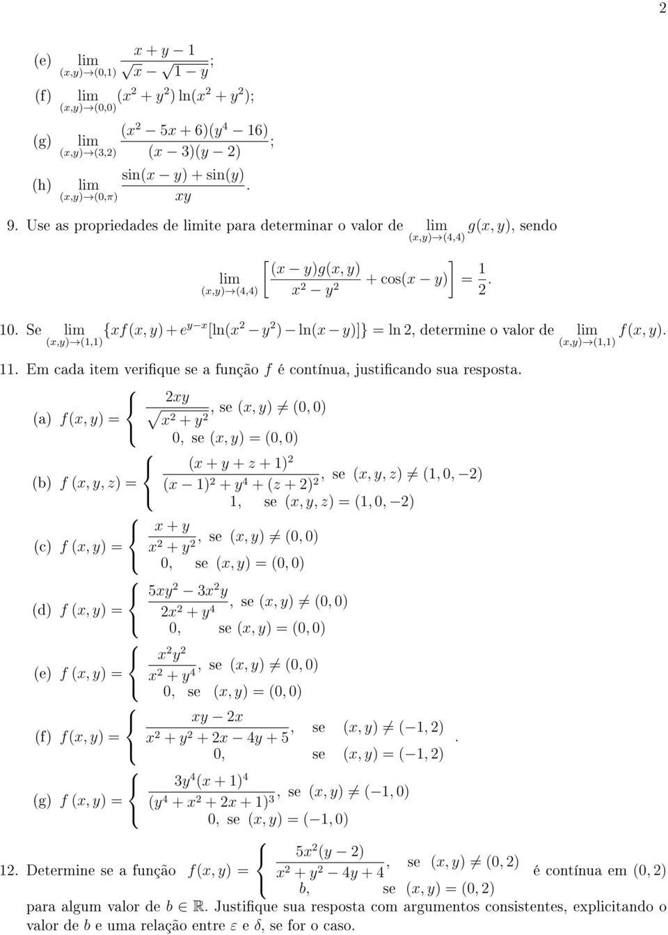 Se {xf(x, y) + e y x [ln(x 2 y 2 ) ln(x y)]} = ln 2, determine o valor de f(x, y). (x,y) (1,1) (x,y) (1,1) 11. Em cada item verique se a função f é contínua, justicando sua resposta.