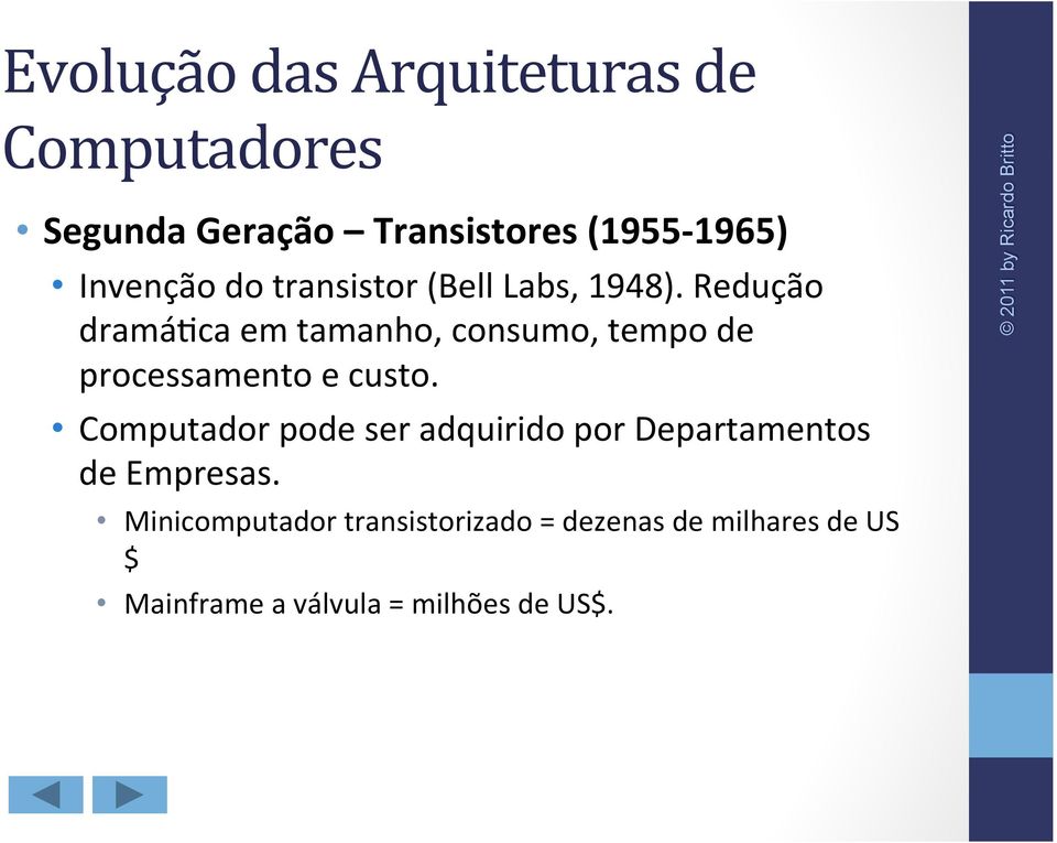 Computador pode ser adquirido por Departamentos de Empresas.