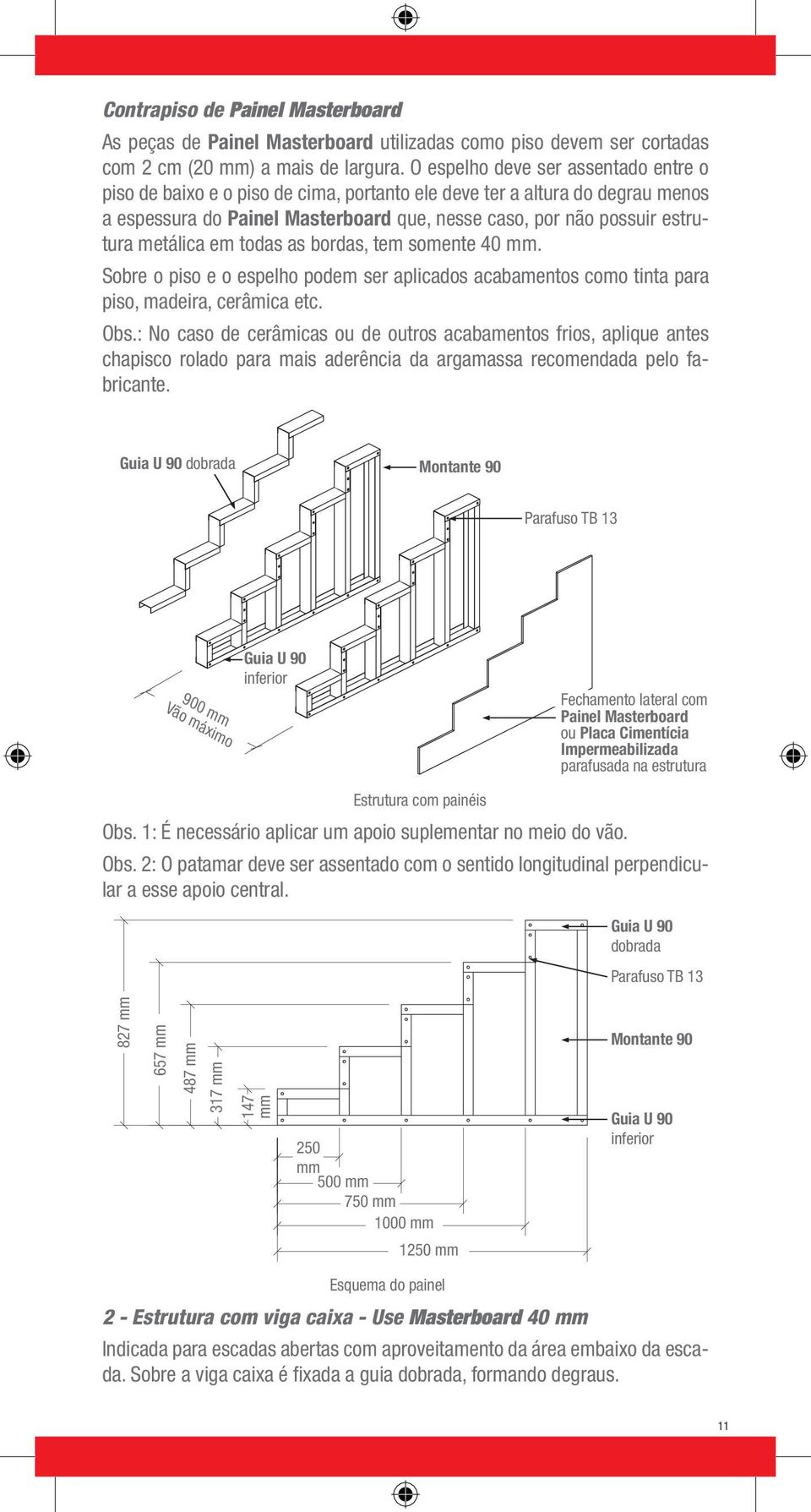 metálica em todas as bordas, tem somente 40. Sobre o piso e o espelho podem ser aplicados acabamentos como tinta para piso, madeira, cerâmica etc. Obs.