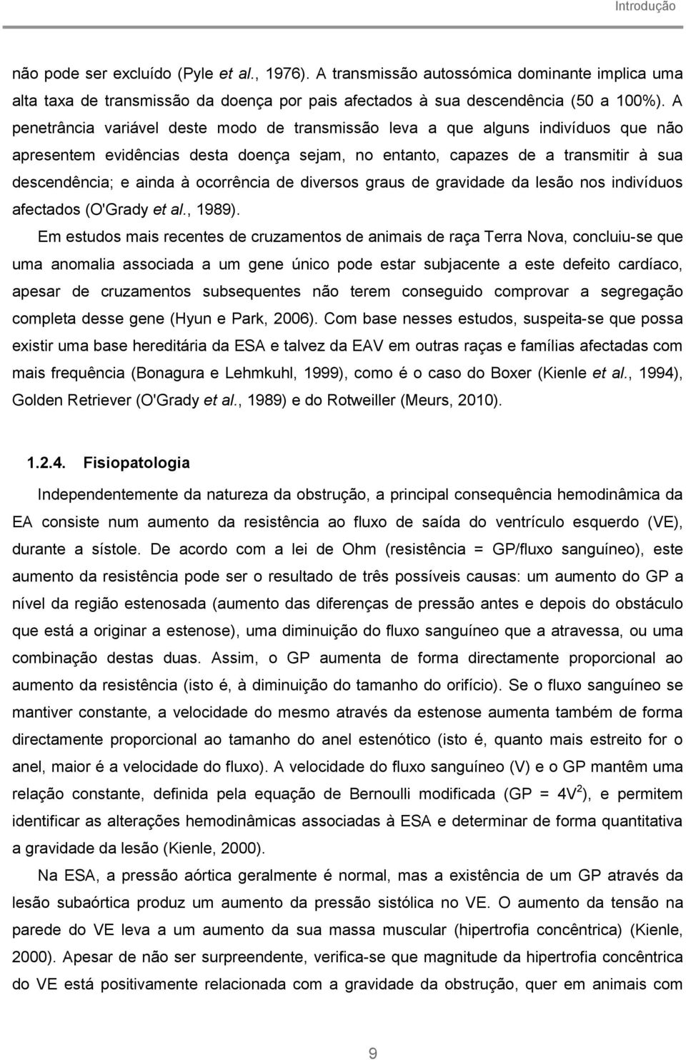 ocorrência de diversos graus de gravidade da lesão nos indivíduos afectados (O'Grady et al., 1989).