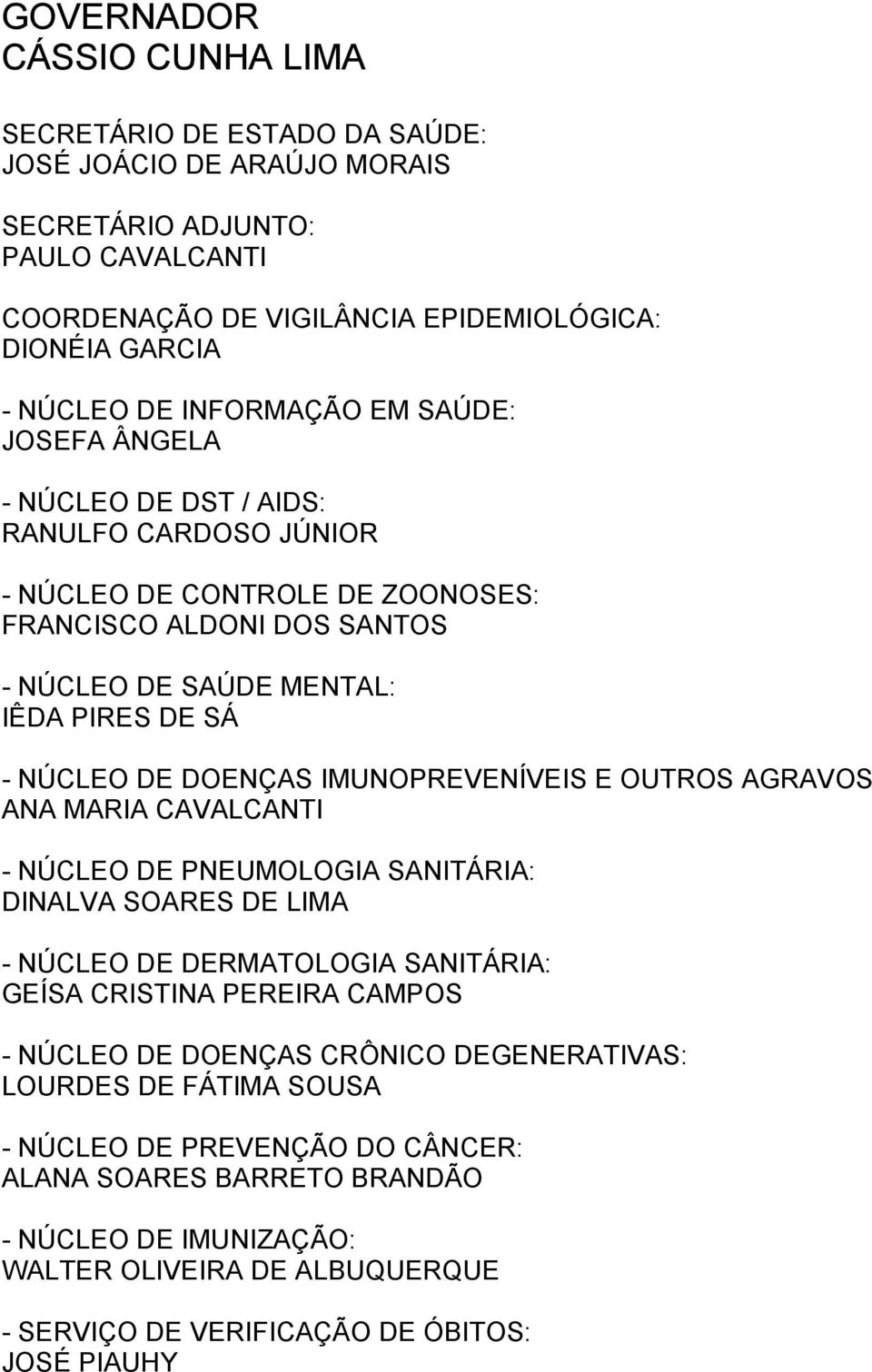 DOENÇAS IMUNOPREVENÍVEIS E OUTROS AGRAVOS ANA MARIA CAVALCANTI - NÚCLEO DE PNEUMOLOGIA SANITÁRIA: DINALVA SOARES DE LIMA - NÚCLEO DE DERMATOLOGIA SANITÁRIA: GEÍSA CRISTINA PEREIRA CAMPOS - NÚCLEO DE