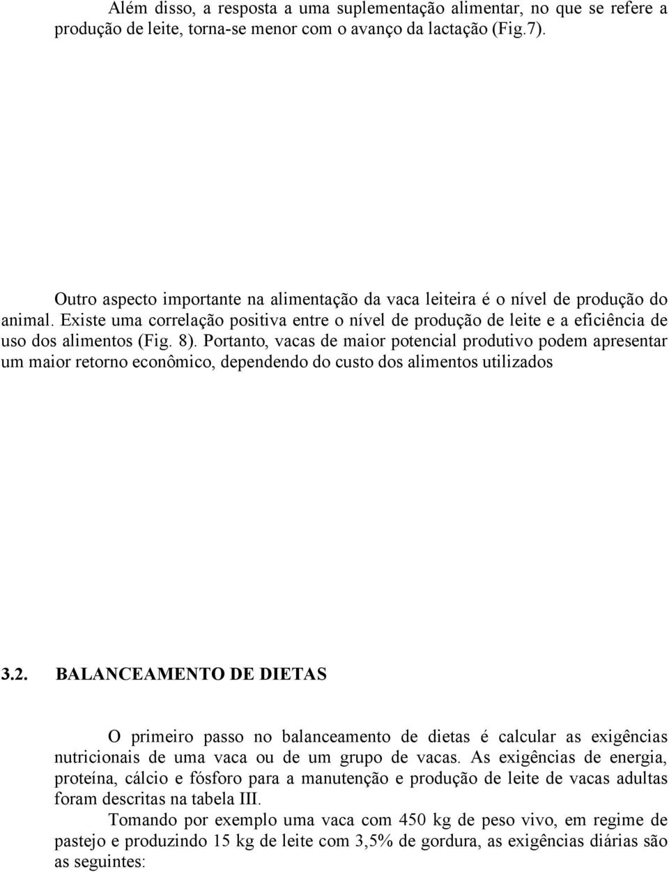 8). Portanto, vacas de maior potencial produtivo podem apresentar um maior retorno econômico, dependendo do custo dos alimentos utilizados 3.2.